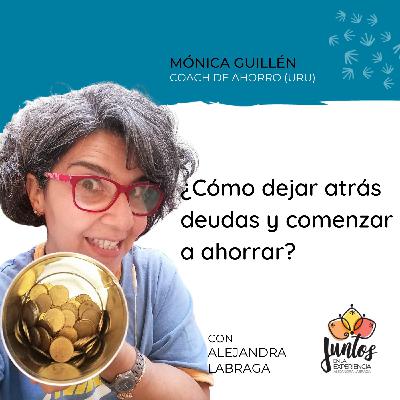 Ep. 071 - Cómo dejar atrás deudas y comenzar a ahorrar con Mónica Guillén