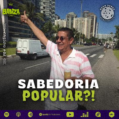 BANZAcast 406 - SABEDORIA POPULAR?!