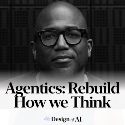 45. Agentics: Rebuilding How We Think, Work, and Create with AI [Kwame Nyanning, Author of Agentic]