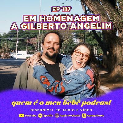 Ep 117. - Em homenagem ao pai da Jessika: GIlberto Angelim!