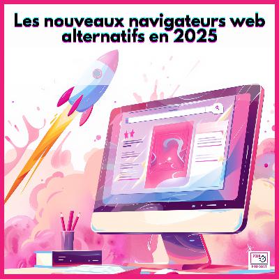Les nouveaux navigateurs web alternatifs en 2025