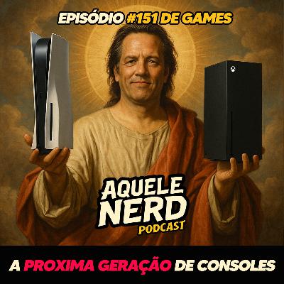 AqueleNerd#151 - A Próxima Geração de Consoles
