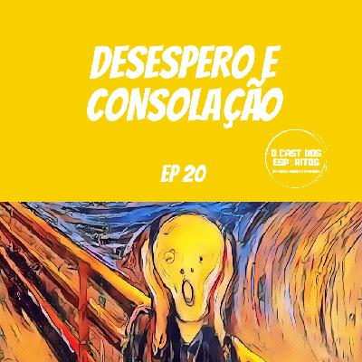 EP 20 | Desespero e Consolação EP 20 | Desespero e Consolação
