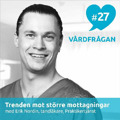 27: Trenden mot större mottagningar med Erik Nordin, Praktikertjänst 27: Trenden mot större mottagningar med Erik Nordin, Praktikertjänst