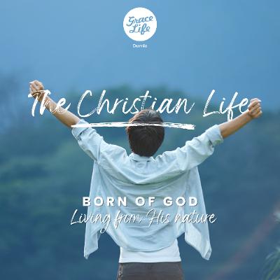 The Christian Life - Part 8 - Born of God Living from His nature - Lachlan Struthers (Durres)