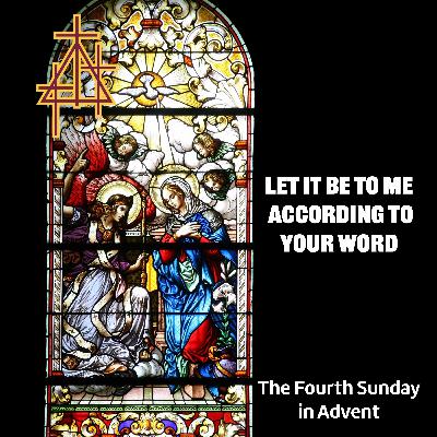 Sermon: Let It Be To Me According To Your Word | 4th Sunday in Advent. 10:00 a.m. | Luke 1:26-38 | Birth of Jesus Foretold Sermon: Let It Be To Me According To Your Word | 4th Sunday in Advent. 10:00 a.m. | Luke 1:26-38 | Birth of Jesus Foretold