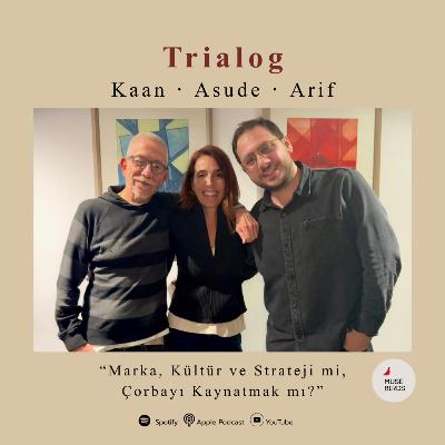 trialog | bölüm 6 • konuk: asude alkaylı “marka, kültür ve strateji mi, çorbayı kaynatmak mı?”