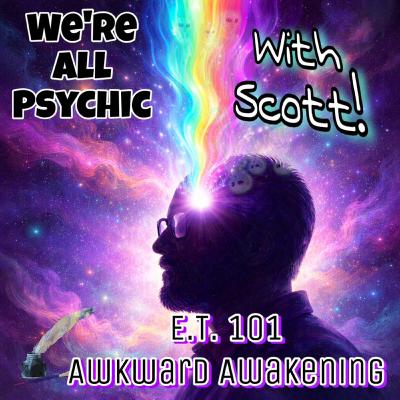 E.T. 101 - Awkward Awakening - With Scott