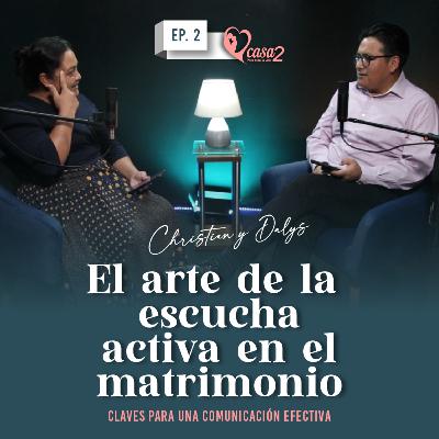 🎙️Ep. 2 | El arte de la escucha activa en el matrimonio | Casa2 Para Toda La Vida