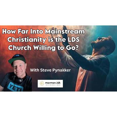 How Far Into Mainstream Christianity is the LDS Church Willing to Go?