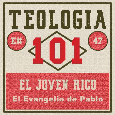 [Ep #47] La salvación del joven rico: Pt 9: Observación #5, El Evangelio de Pablo