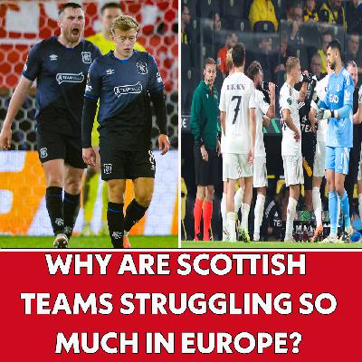 Why are Scottish teams struggling so much in Europe? | The Football Show