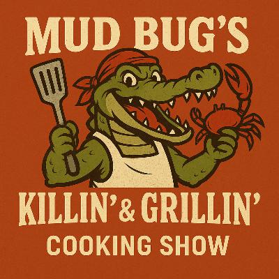 Mud Bug's Killin' & Grillin' / Critters We Shoudn't Cook - But We Will Anyway Mud Bug's Killin' & Grillin' / Critters We Shoudn't Cook - But We Will Anyway