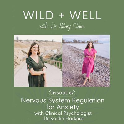 Episode 87 - Nervous System Regulation for Anxiety with Clinical Psychologist Dr Kaitlin Harkess