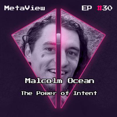 MetaView #30 - The Power of Intent w/ Malcolm Ocean