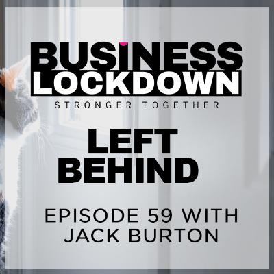 'Left Behind' - Episode 59 of The Business Lockdown 'Left Behind' - Episode 59 of The Business Lockdown