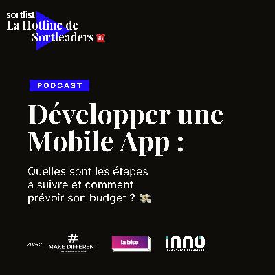 #7 Développer une Mobile App : Quelles sont les étapes à suivre et comment prévoir son budget ? - Avec Make Different, la bise et Innovative Solutions