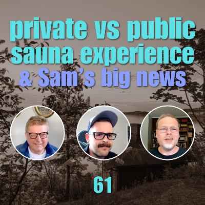Private vs Public sauna practice and Sam's Big News