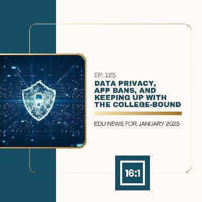 Data Privacy, App Bans, and Keeping up with the College-Bound