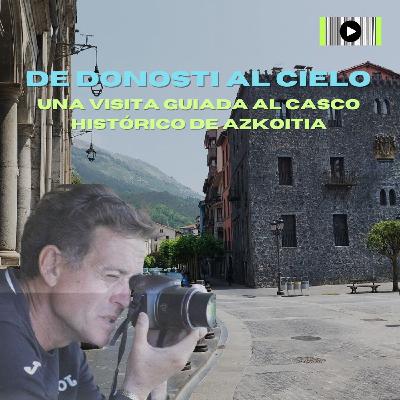 Una visita guiada al casco histórico de Azkoitia Una visita guiada al casco histórico de Azkoitia