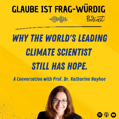 Why the World's Leading Climate Scientist Still Has Hope - A Conversation with Prof. Dr. Katharine Hayhoe (Texas Tech University) Why the World's Leading Climate Scientist Still Has Hope - A Conversation with Prof. Dr. Katharine Hayhoe (Texas Tech University)