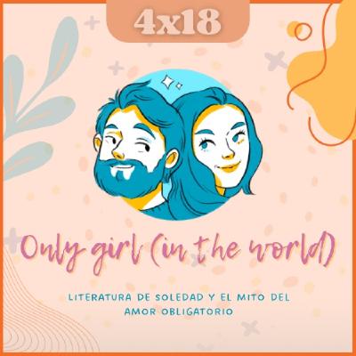 T04E18: Only girl (in the world) | Lecturas de soledad | Mito del amor obligatorio T04E18: Only girl (in the world) | Lecturas de soledad | Mito del amor obligatorio