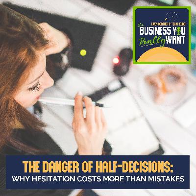 The Danger Of Half-Decisions: Why Hesitation Costs More Than Mistakes