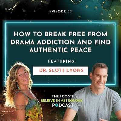 How To Break Free from Drama Addiction and Find Authentic Peace with Dr. Scott Lyons