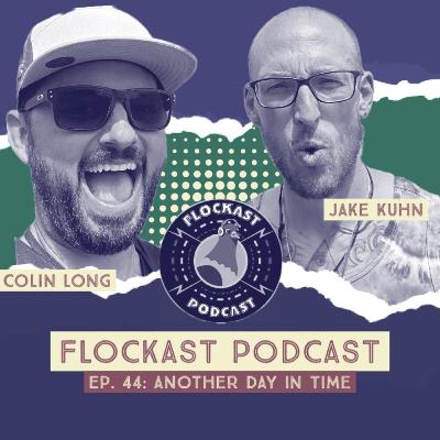 Flockast Ep. 44: Another Day In Time