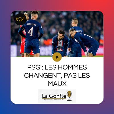 La Gonfle #34 Football - PSG : Les hommes changent, pas les maux