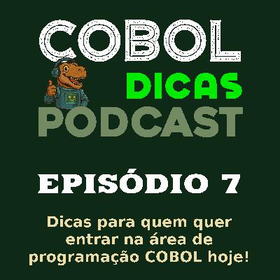 Episódio 7 – Dicas para quem quer entrar na área de programação COBOL hoje! Episódio 7 – Dicas para quem quer entrar na área de programação COBOL hoje!