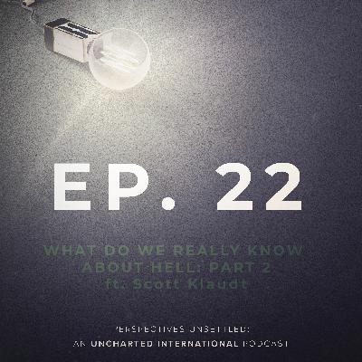Episode 22: What do we Really Know About Hell Part 2