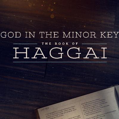 Priorities and Distractions | God in the Minor Key: Haggai