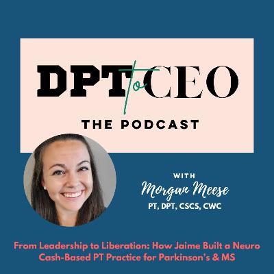 From Leadership to Liberation: How Jaime Built a Neuro Cash-Based PT Practice for Parkinson’s & MS From Leadership to Liberation: How Jaime Built a Neuro Cash-Based PT Practice for Parkinson’s & MS