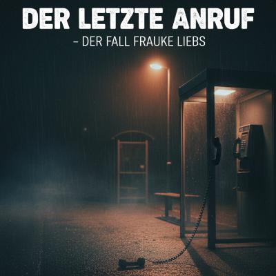 Der letzte Anruf – Der Fall Frauke Liebs Der letzte Anruf – Der Fall Frauke Liebs