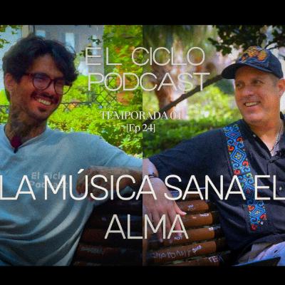 El Ciclo Podcast - T01 EP 24 ¨La música sana el alma¨