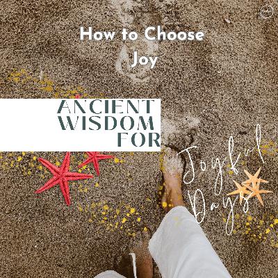 August 4 - Sanctuary Worship - Ancient Wisdom for Joyful Days: "How to Choose Joy"