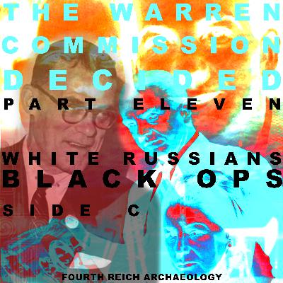 The Warren Commission Decided 11: White Russians / Black Ops pt. C
