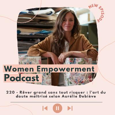 220. Rêver grand sans tout risquer : l’art du doute maîtrisé selon Aurélie Debiève