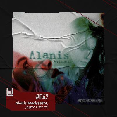 PodCast #642 – Alanis Morissette: Jagged Little Pill