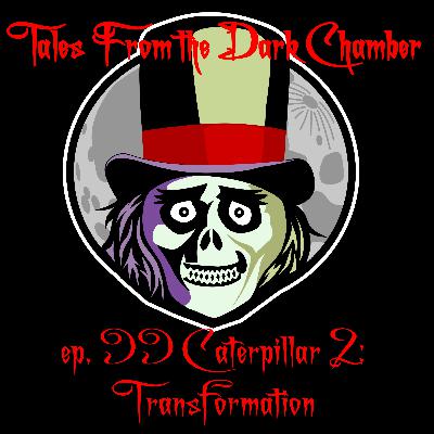 Tales From the Dark Chamber - Caterpillar 2: Transformation