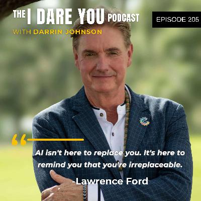 Episode 205: Here's the One Thing AI Can Never Replace with Lawrence Ford