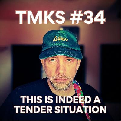 TMKS #34 – This Is Indeed A Tender Situation