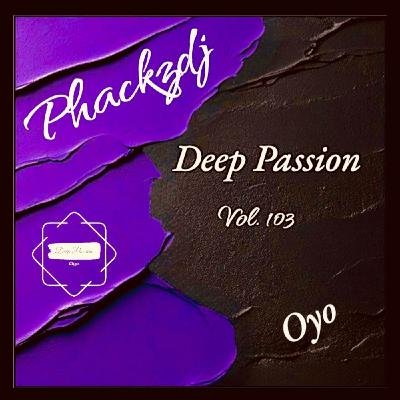 Episode 103: Deep Passion Vol 103 Mixed & Compiled by Phackzdj