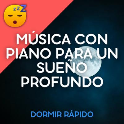 😴🎵 MÚSICA con PIANO para un SUEÑO Profundo 😴🎵 MÚSICA con PIANO para un SUEÑO Profundo
