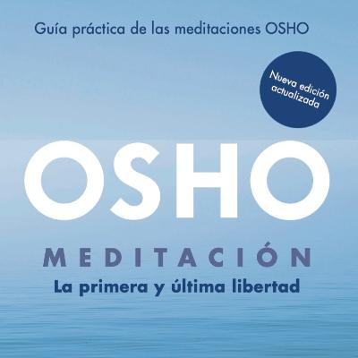 19. ¿Qué es la meditación? [Meditación. La primera y última libertad], de Osho. -OSHO Español Podcast