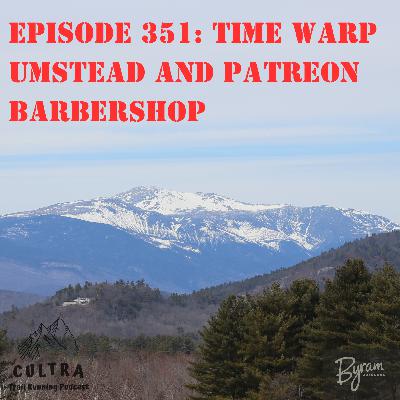 351 Time Warp, Umstead 100 and Patreon Barbershop