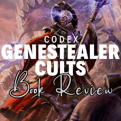 Episode 101 - Codex Genestealer Cults Review Episode 101 - Codex Genestealer Cults Review