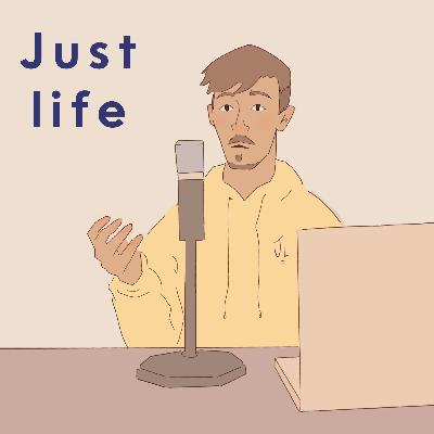 Just life Ep.40: Des questions et de la déprime (avec Félix)