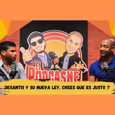 El Podcashe T1 - C7 DeSantis y su Nueva Ley. Crees que es Justo ?